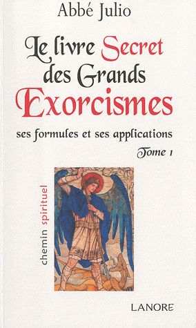 LE LIVRE SECRET DES GRANDS EXORCISMES TOME 1 - SES FORMULES ET SES APPLICATIONS