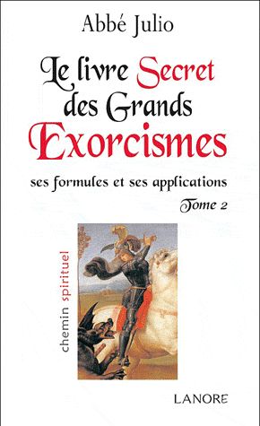 LE LIVRE SECRET DES GRANDS EXORCISMES TOME 2 - SES FORMULES ET SES EXPLICATIONS
