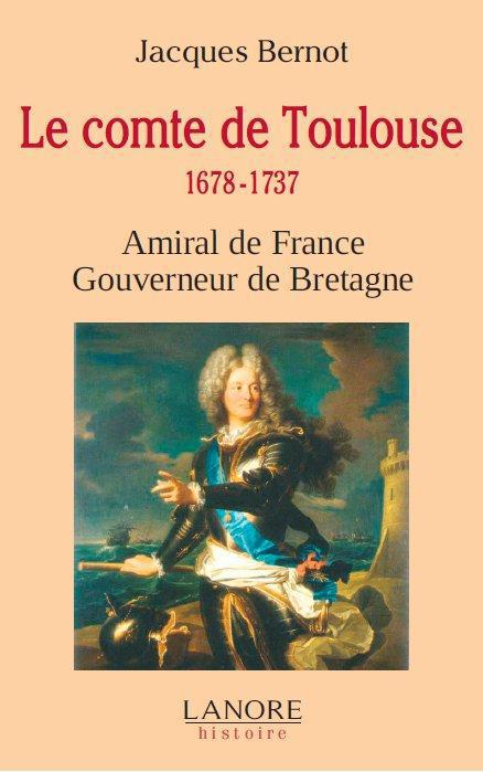 LE COMTE DE TOULOUSE 1678-1737 - AMIRAL DE FRANCE - GOUVERNEUR DE BRETAGNE