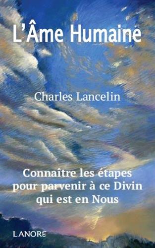 L'AME HUMAINE - CONNAITRE LES ETAPES POUR PARVENIR A CE DIVIN QUI EST EN NOUS