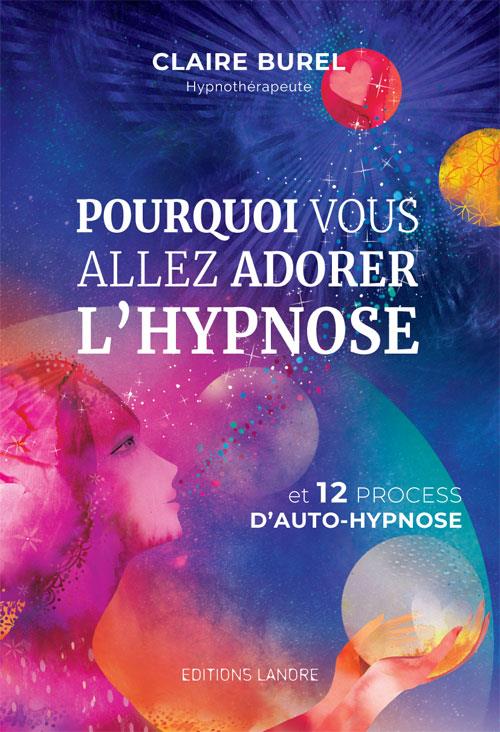 POURQUOI VOUS ALLEZ ADORER L'HYPNOSE ET 12 PROCESS D'AUTO-HYPNOSE