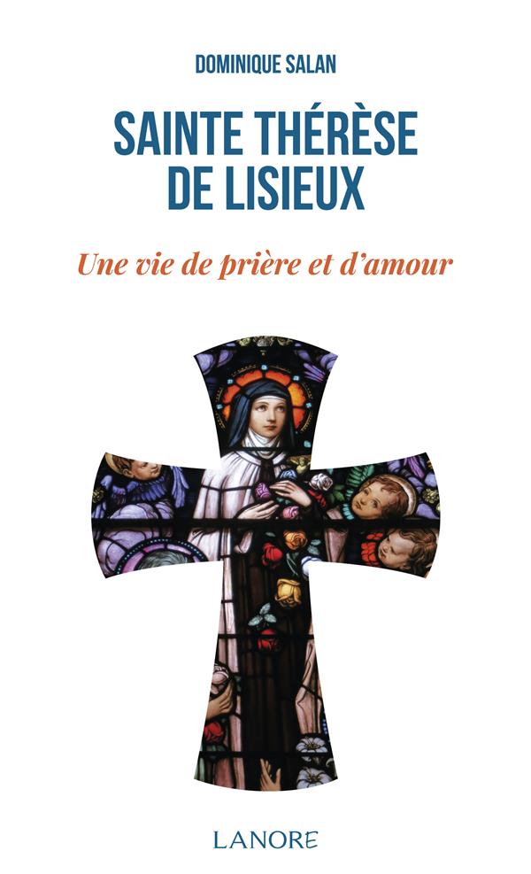 SAINTE THERESE DE LISIEUX - UNE VIE DE PRIERE ET D'AMOUR