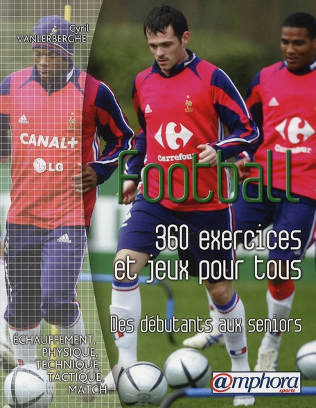 FOOTBALL - 360 EXERCICES ET JEUX POUR TOUS