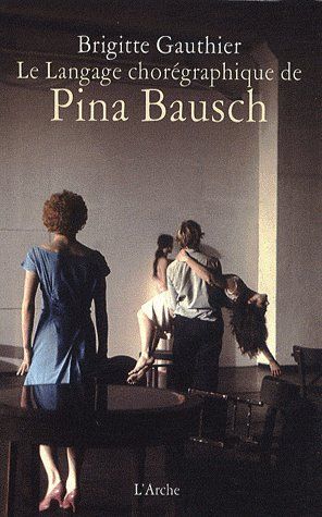LE LANGAGE CHOREGRAPHIQUE DE PINA BAUSCH