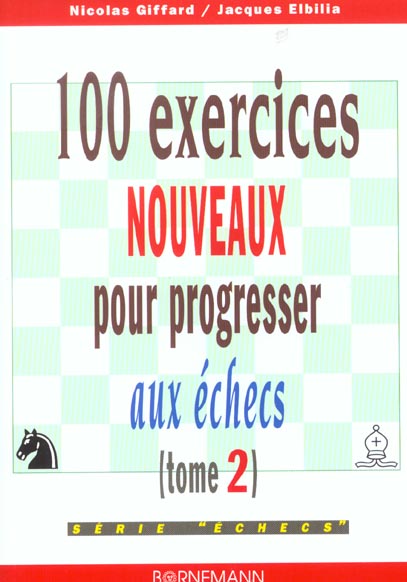 100 EXERCICES NOUVEAUX PROGRESSER AUX ECHECS