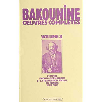 OEUVRES COMPLETES T. 8 - L'EMPIRE KNOUTO-GERMANIQUE ET LA REVOLUTION SOCIALE, 1870-1871