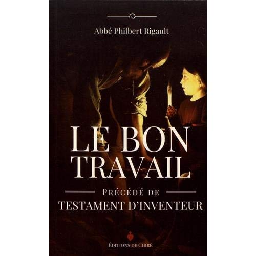 LE BON TRAVAIL - PRECEDE DE TESTAMENT D'INVENTEUR