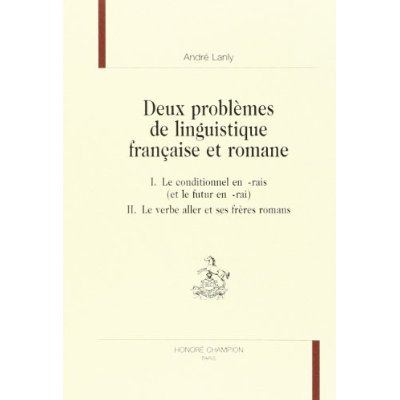 DEUX PROBLEMES DE LINGUISTIQUE FRANCAISE ET ROMANE. I. LE CONDITIONNEL EN -RAIS (ET LE FUTUR EN -RA