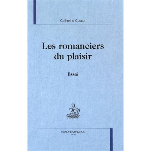 LES ROMANCIERS DU PLAISIR. ESSAI.