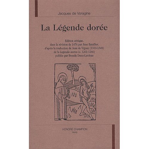 LA LEGENDE DOREE. EDITION CRITIQUE, DANS LA REVISION DE 1476 PAR JEAN BATALLIER, D'APRES LA TRADUCT