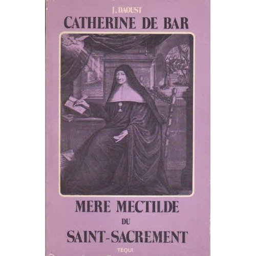 CATHERINE DE BAR MERE MECHTILDE DU SAINT SACREMENT