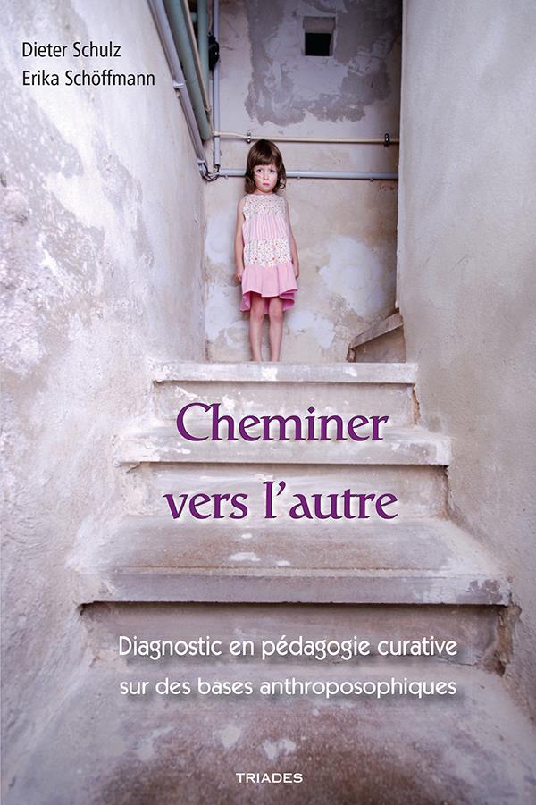 CHEMINER VERS L'AUTRE - DIAGNOSTIC EN PEDAGOGIE CURATIVE SUR DES BASES ANTHROPOSOPHIQUES