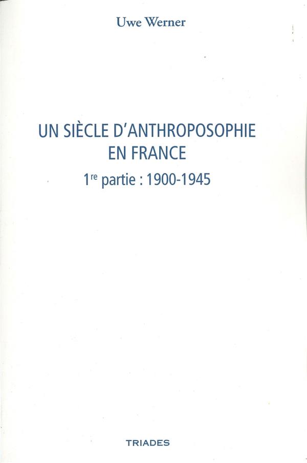 UN SIECLE D'ANTHROPOSOPHIE EN FRANCE - 1ERE PARTIE : 1900-1945