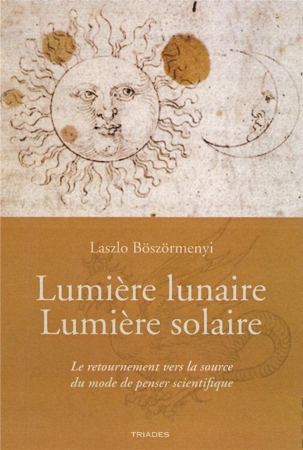 LUMIERE LUNAIRE LUMIERE SOLAIRE - LE RETOURNEMENT VERS LA SOURCE DU MODE DE PENSER SCIENTIFIQUE
