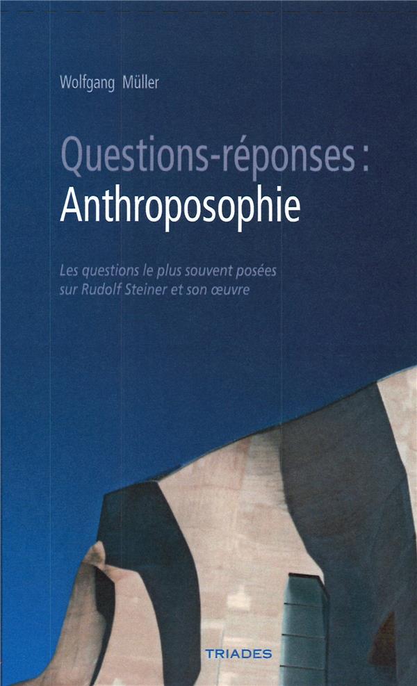QUESTIONS-REPONSES : ANTHROPOSOPHIE - LES QUESTIONS LES PLUS SOUVENT POSEES SUR RUDOLF STEINER ET SO
