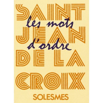 LES MOTS D'ORDRE DE SAINT JEAN DE LA CROIX,...