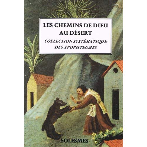 LES CHEMINS DE DIEU AU DESERT - LA COLLECTION SYSTEMATIQUE DES APOPHTEGMES