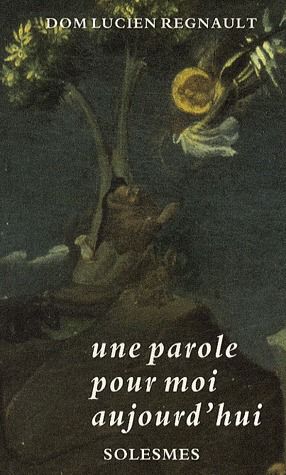 UNE PAROLE POUR MOI AUJOURD'HUI - APOPHTEGMES DES PERES TRADUITS ET COMMENTES