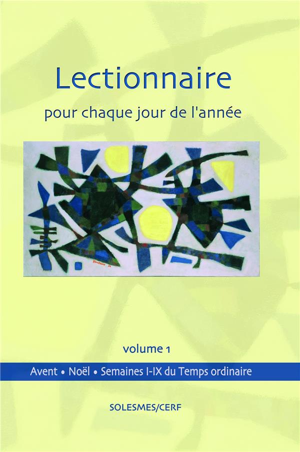 LECTIONNAIRE POUR CHAQUE JOUR DE L ANNEE VOLUME 1 : AVENT ET NOEL TEMPS ORDINAIRE, SEMAINES 1 A 9