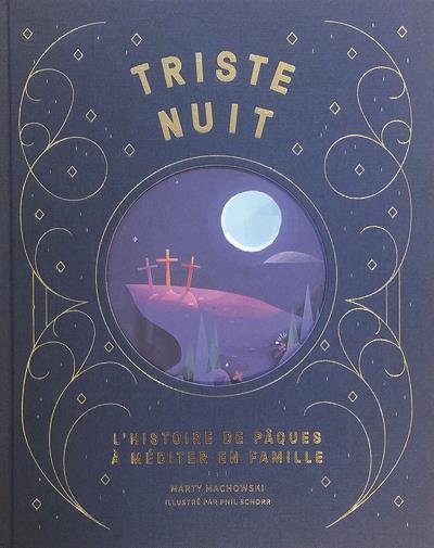 TRISTE NUIT, JOUR DE JOIE, L'HISTOIRE DE PAQUES A MEDITER EN FAMILLE