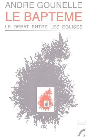 LE BAPTEME. LE DEBAT ENTRE LES EGLISES