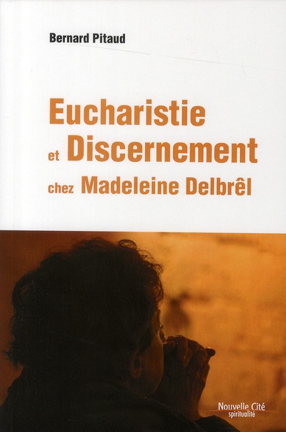 EUCHARISTIE ET DISCERNEMENT CHEZ MADELEINE DELBREL