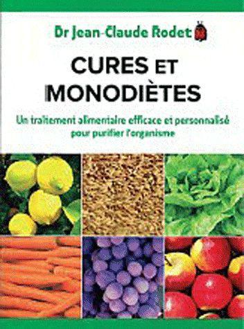 CURES ET MONODIETES - UN TRAITEMENT ALIMENTAIRE EFFICACE ET PERSONNALISE POUR PURIFIER L'ORGANISME