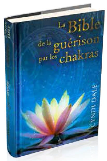 LA BIBLE DE LA GUERISON PAR LES CHAKRAS