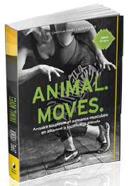 ANIMAL MOVES - ACQUERIR SOUPLESSE ET PUISSANCE MUSCULAIRE GRACE A LA LOCOMOTION ANIMALE