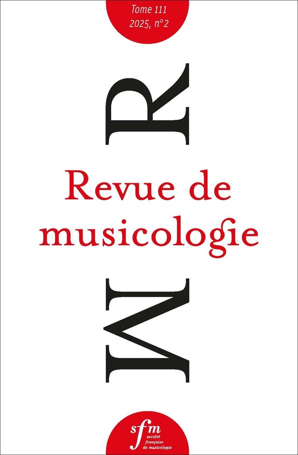 REVUE DE MUSICOLOGIE TOME 111, N 2, 2025