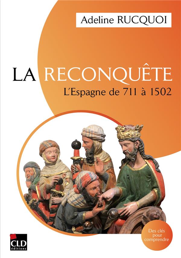 LA RECONQUETE. L'ESPAGNE DE 711 A 1502