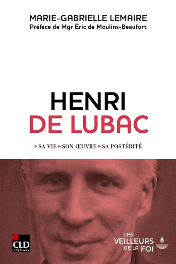 HENRI DE LUBAC - SA VIE, SON OEUVRE, SA POSTERITE