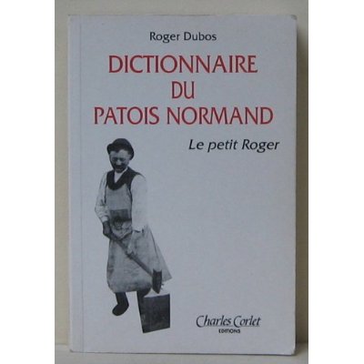 DICTIONNAIRE DU PATOIS NORMAND - LE PETIT ROGER