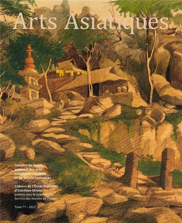 ARTS ASIATIQUES - T77 - ARTS ASIATIQUES N  77 (2022) - ANNALES DU MUSEE NATIONAL DES ARTS ASIATIQUES