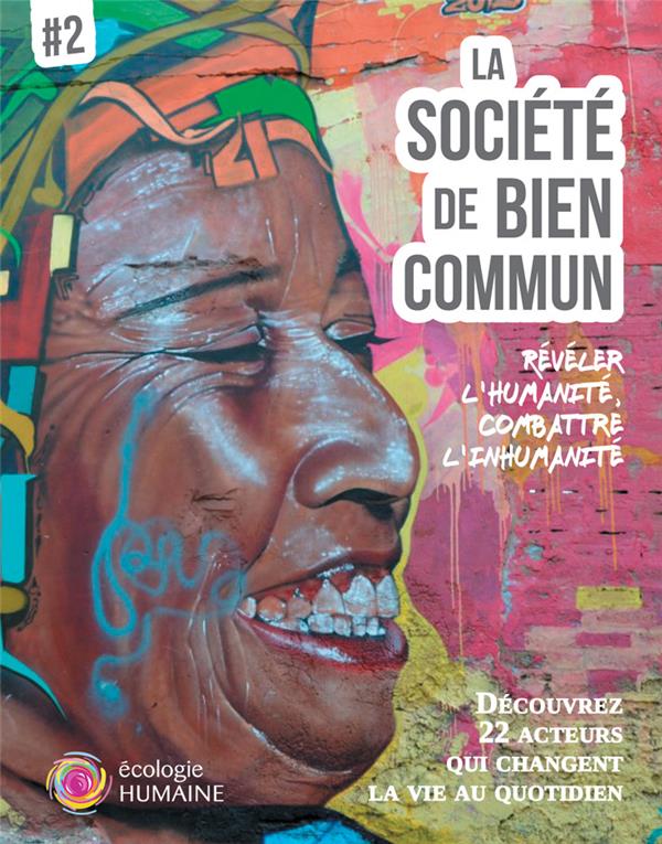 LA SOCIETE DE BIEN COMMUN #2 - REVELER L HUMANITE, COMBATTRE L INHUMANITE
