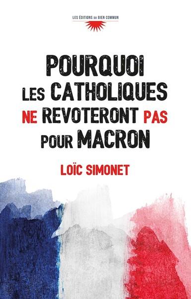 POURQUOI LES CATHOLIQUES NE REVOTERONT PAS POUR MACRON