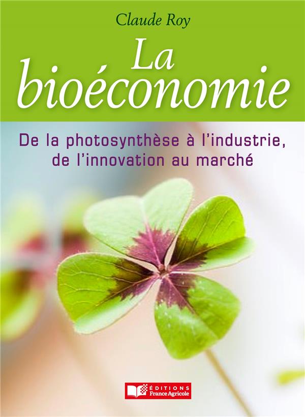BIOECONOMIE, DE LA PHOTOSYNTHESE A L'INDUSTRIE, DE L'INNOVATION AU MARCHE