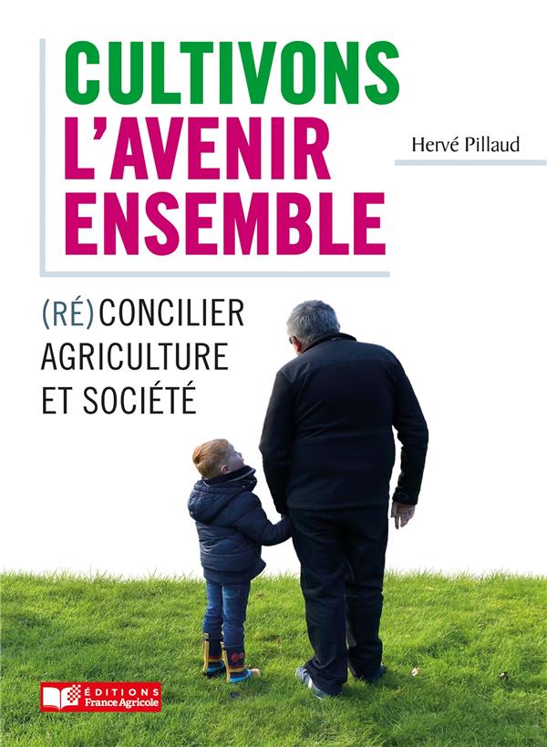 CULTIVONS L'AVENIR ENSEMBLE / RECONCILIER AGRICULTURE ET SOCIETE