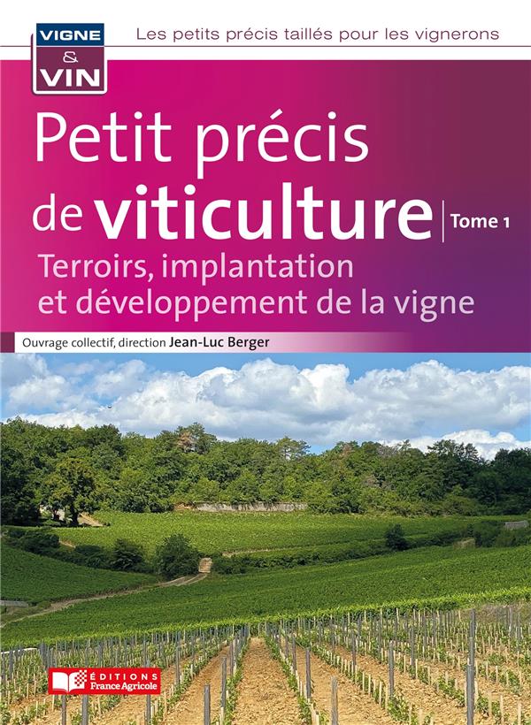 PETIT PRECIS DE VITICULTURE TOME1 - TERROIRS, IMPLANTATION ET DEVELOPPEMENT DE LA VIGNE