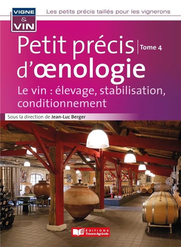 PETIT PRECIS D'OENOLOGIE TOME 4 - LE VIN : ELEVAGE, STABILISATION, CONDITIONNEMENT