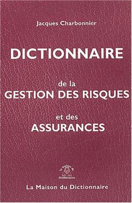 DICTIONNAIRE DE LA GESTION DES RISQUES ET DES ASSURANCES FR/ANGL+INDEX ANGL/FR
