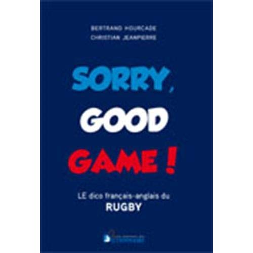 SORRY GOOD GAME - DICO BILINGUE DU RUGBY FRANCAIS-ANGLAIS/ANGLAIS-FRANCAIS