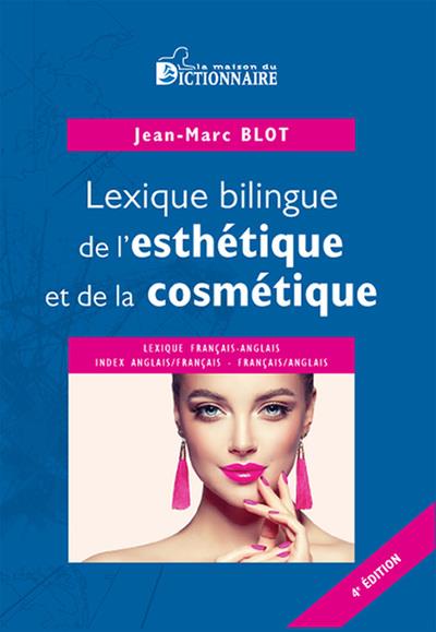 LEXIQUE BILINGUE DE L'ESTHETIQUE & DE LA COSMETIQUE, 4E EDITION 2021