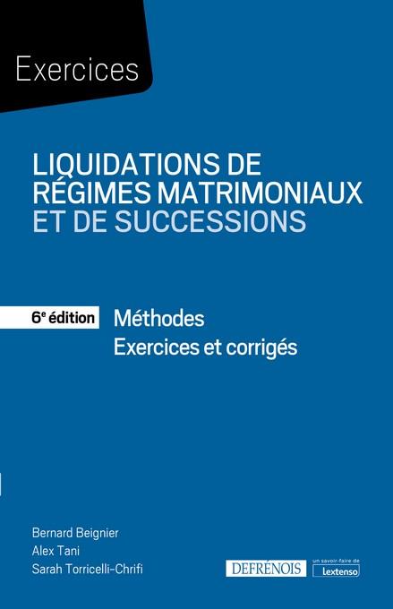 LIQUIDATIONS DE REGIMES MATRIMONIAUX ET DE SUCCESSIONS - METHODES - EXERCICES CORRIGES
