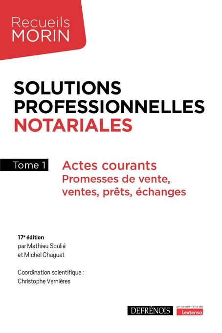 SOLUTIONS PROFESSIONNELLES NOTARIALES - TOME 1 - ACTES COURANTS : PROMESSES DE VENTE, VENTES, PRETS,
