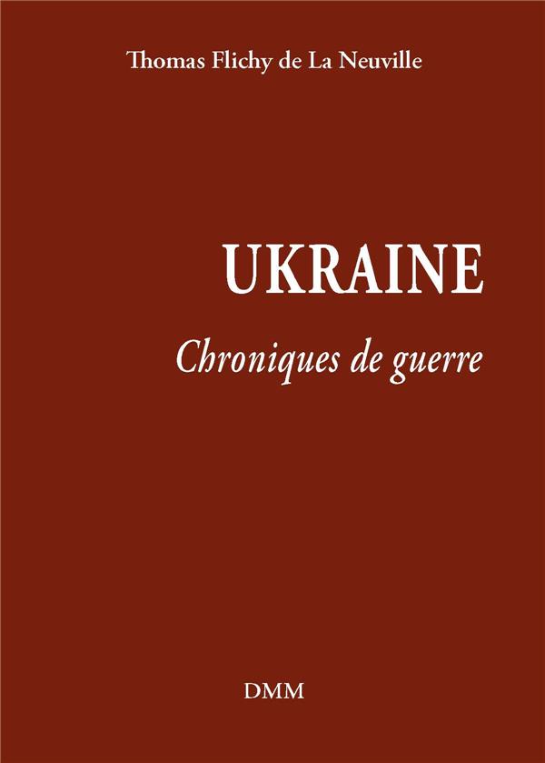 UKRAINE - CHRONIQUES DE GUERRE