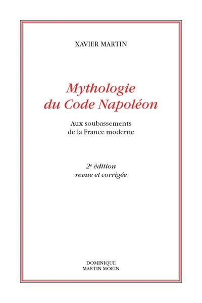 MYTHOLOGIE DU CODE NAPOLEON - AUX SOUBASSEMENTS DE LA FRANCE MODERNE