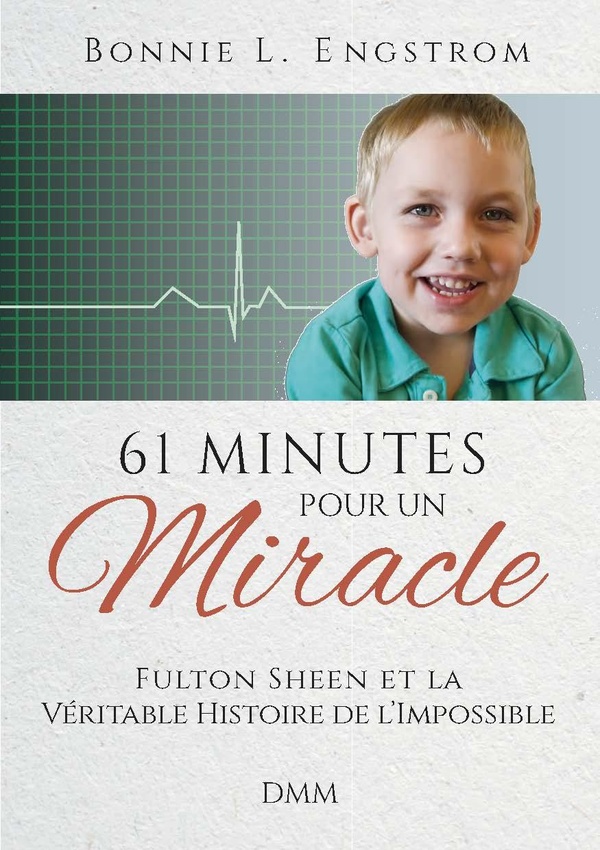 61 MINUTES POUR UN MIRACLE - FULTON SHEEN ET LA VERITABLE HISTOIRE DE L'IMPOSSIBLE