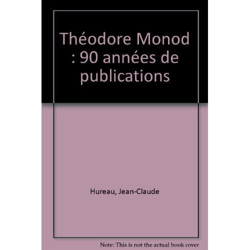 THEODORE MONOD 90 ANNEES DE PUBLICATIONS