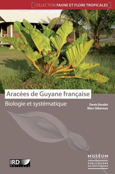 ARACEES DE GUYANE FRANCAISE - BIOLOGIE ET SYSTEMATIQUE